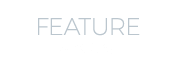 FEATURE | ３つの特徴